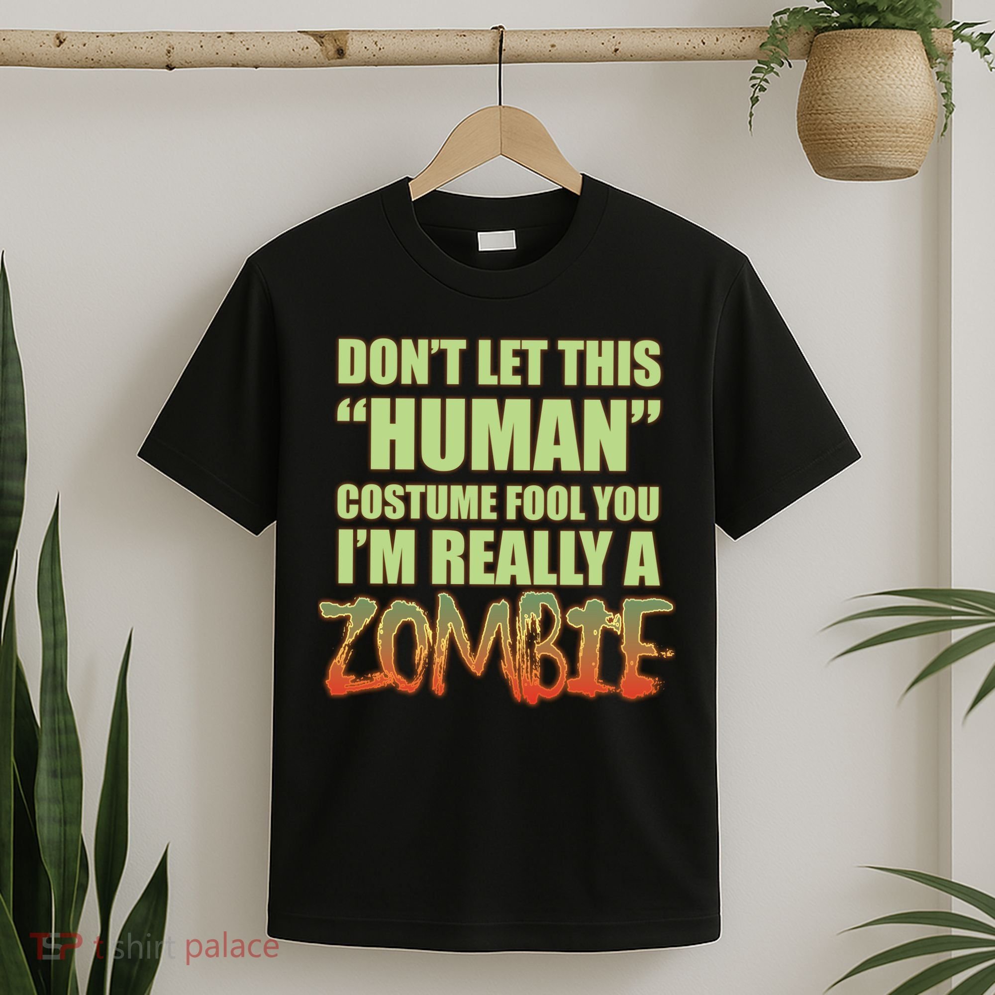 Don't Let This Human Costume Fool You I'm Really A Zombie T-Shirt