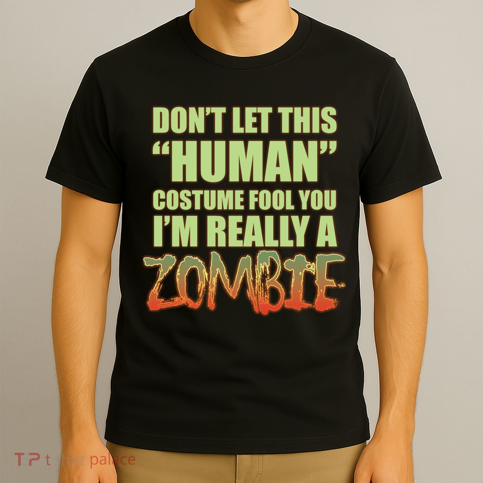Don't Let This Human Costume Fool You I'm Really A Zombie T-Shirt