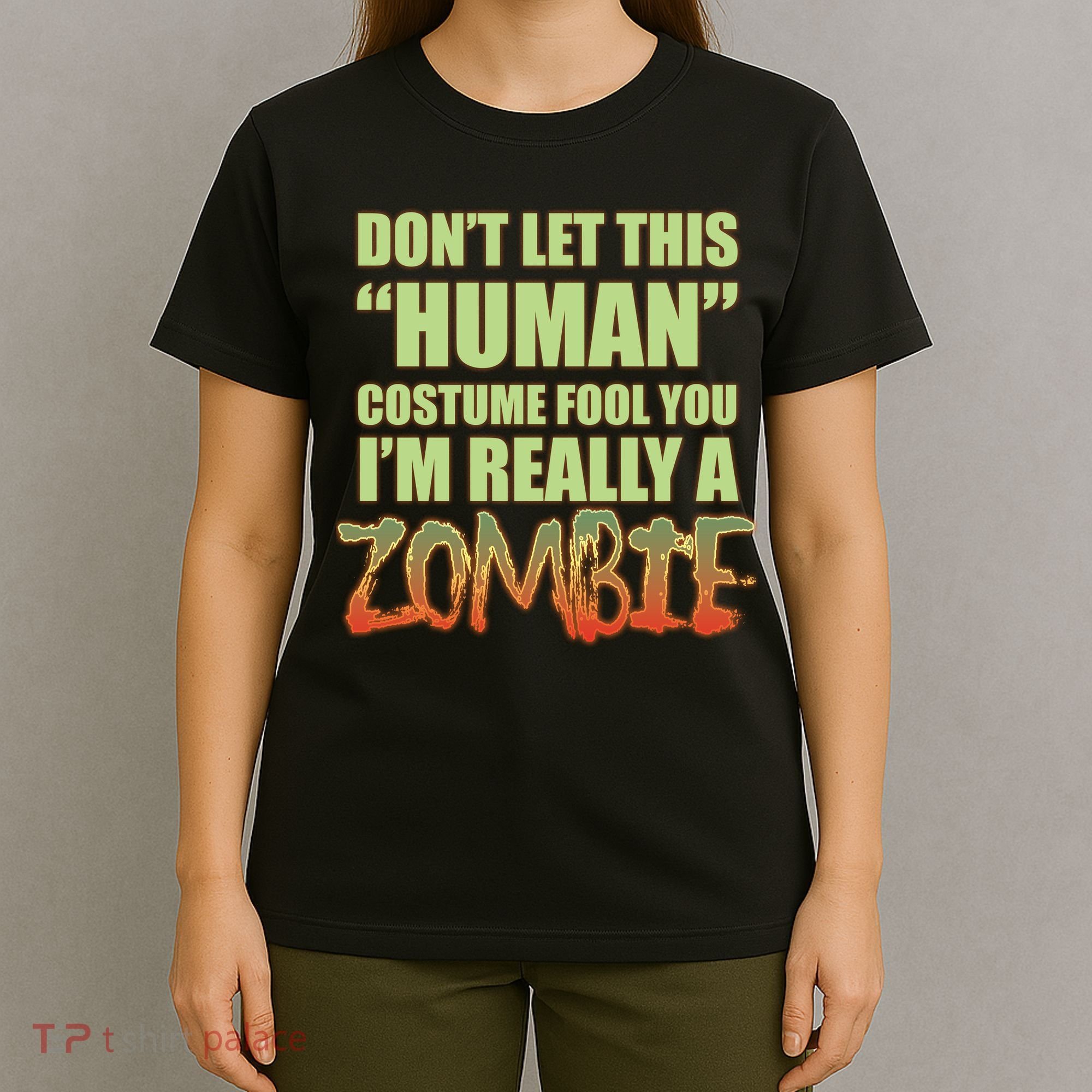 Don't Let This Human Costume Fool You I'm Really A Zombie T-Shirt