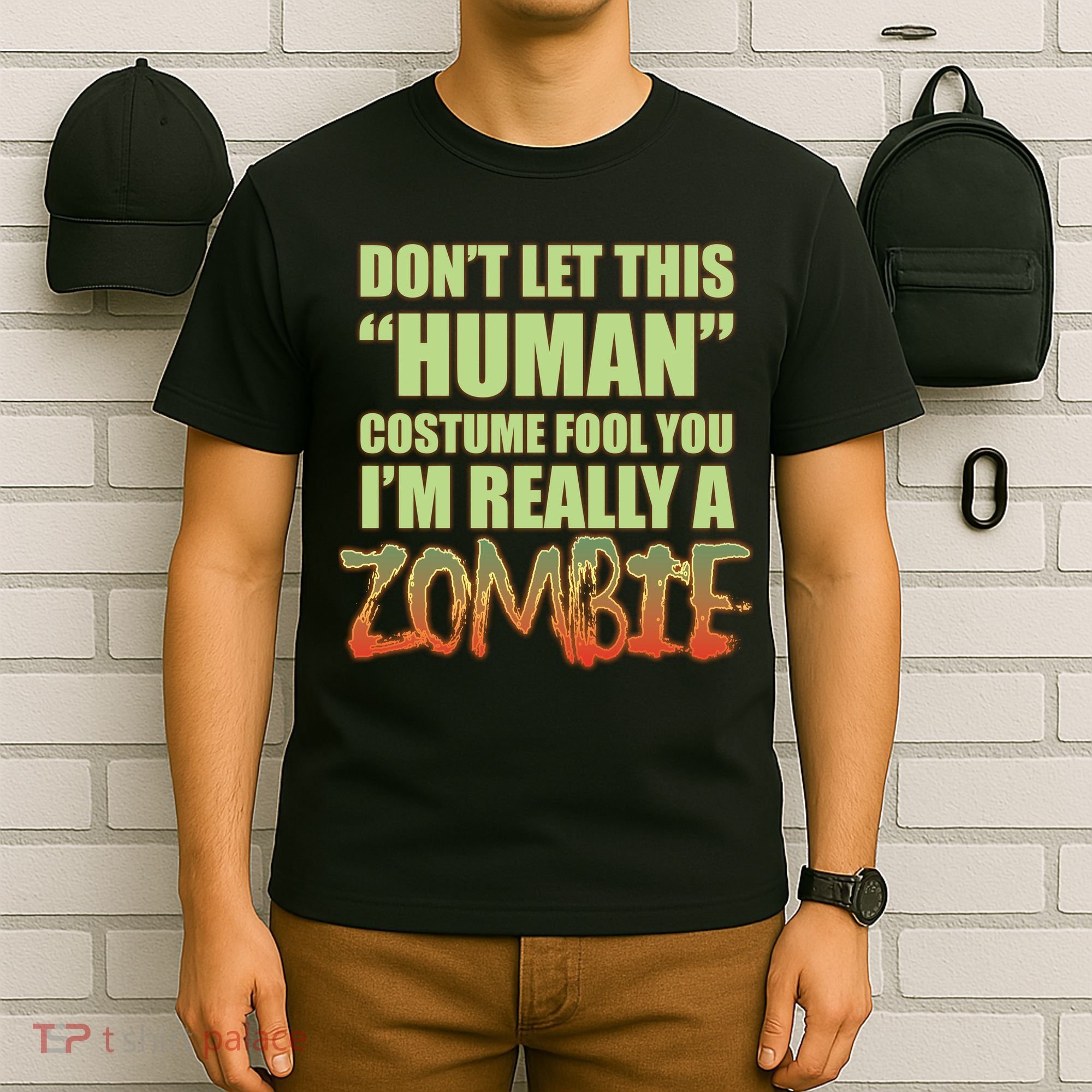 Don't Let This Human Costume Fool You I'm Really A Zombie T-Shirt