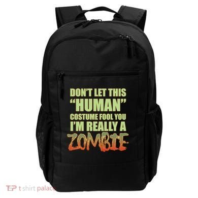 Don't Let This Human Costume Fool You I'm Really A Zombie Backpack