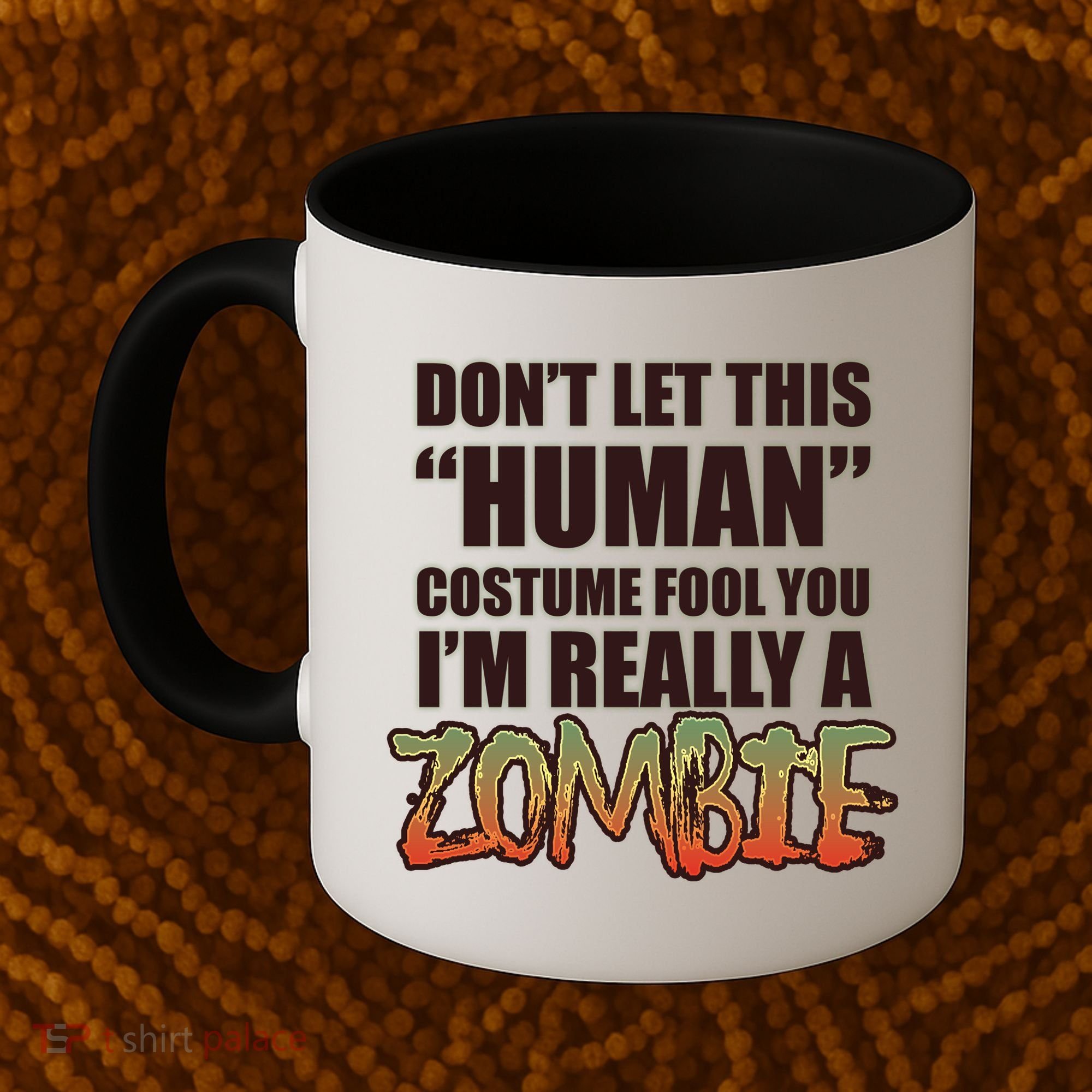 Don't Let This Human Costume Fool You I'm Really A Zombie Coffee Mug