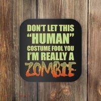 Don't Let This Human Costume Fool You I'm Really A Zombie Coaster thumb 0