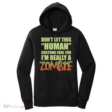 Don't Let This Human Costume Fool You I'm Really A Zombie Women's Hoodie