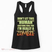 Don't Let This Human Costume Fool You I'm Really A Zombie Women's Tank Top thumb 0