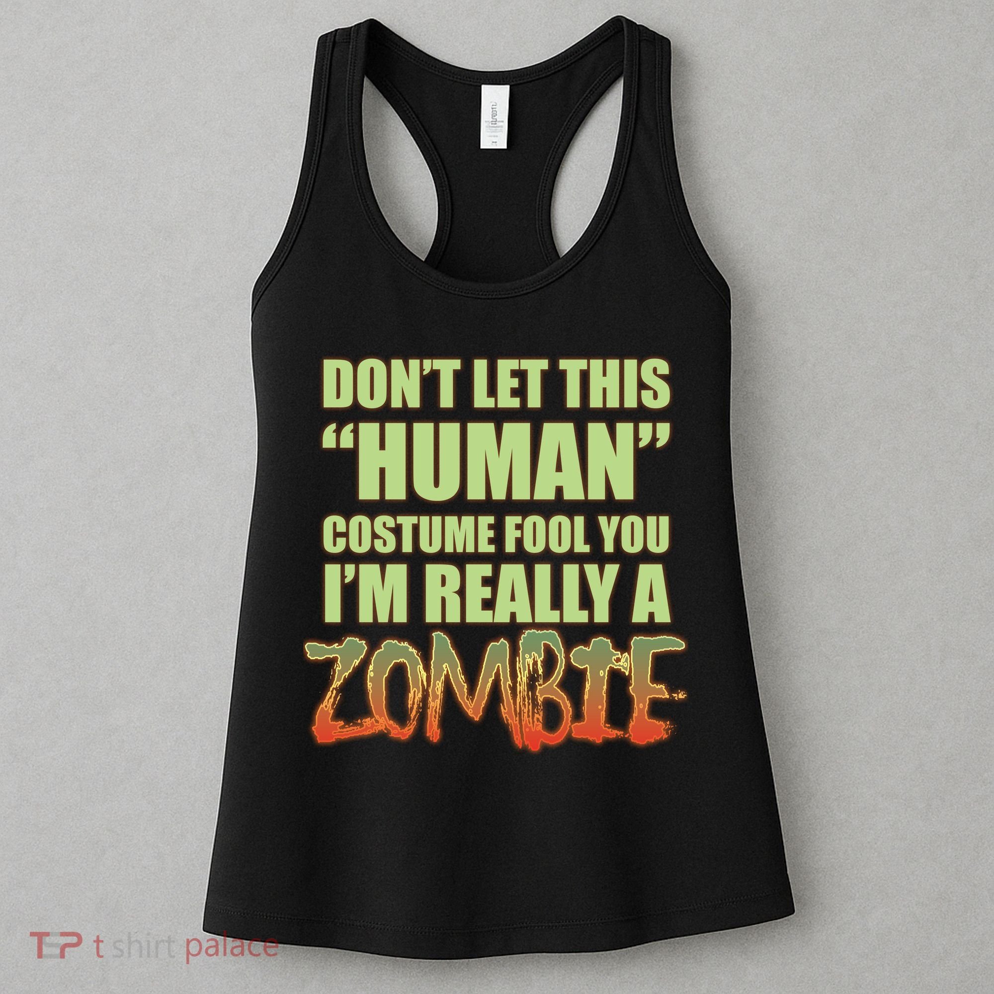 Don't Let This Human Costume Fool You I'm Really A Zombie Women's Tank Top