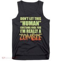 Don't Let This Human Costume Fool You I'm Really A Zombie Tank Top thumb 0