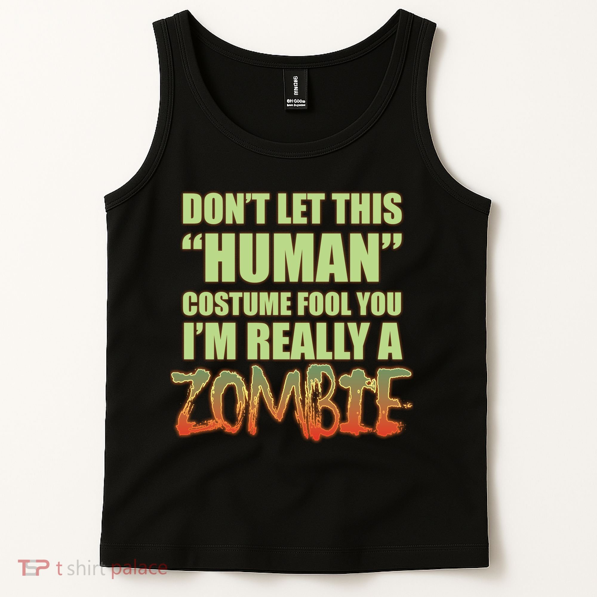 Don't Let This Human Costume Fool You I'm Really A Zombie Tank Top