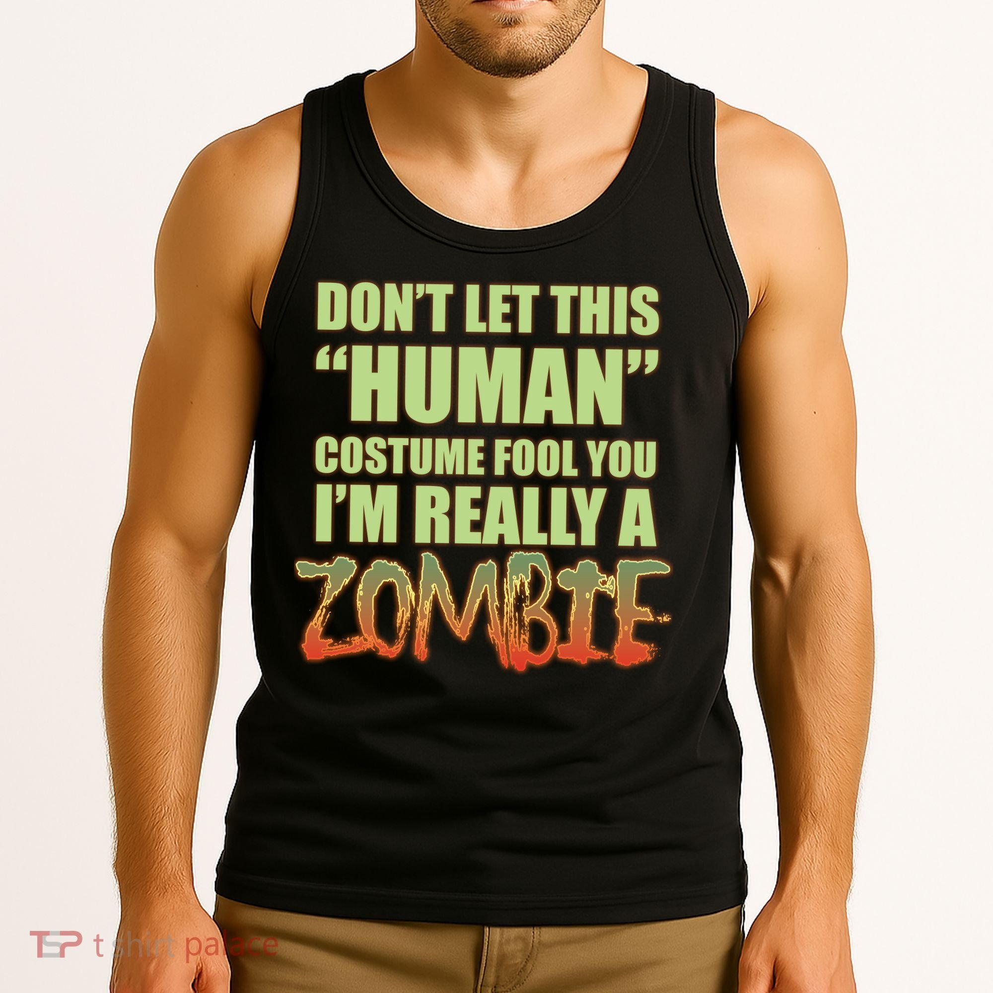 Don't Let This Human Costume Fool You I'm Really A Zombie Tank Top