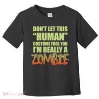 Don't Let This Human Costume Fool You I'm Really A Zombie Toddler T-Shirt thumb 0