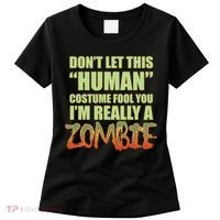 Don't Let This Human Costume Fool You I'm Really A Zombie Women's T-Shirt thumb 0
