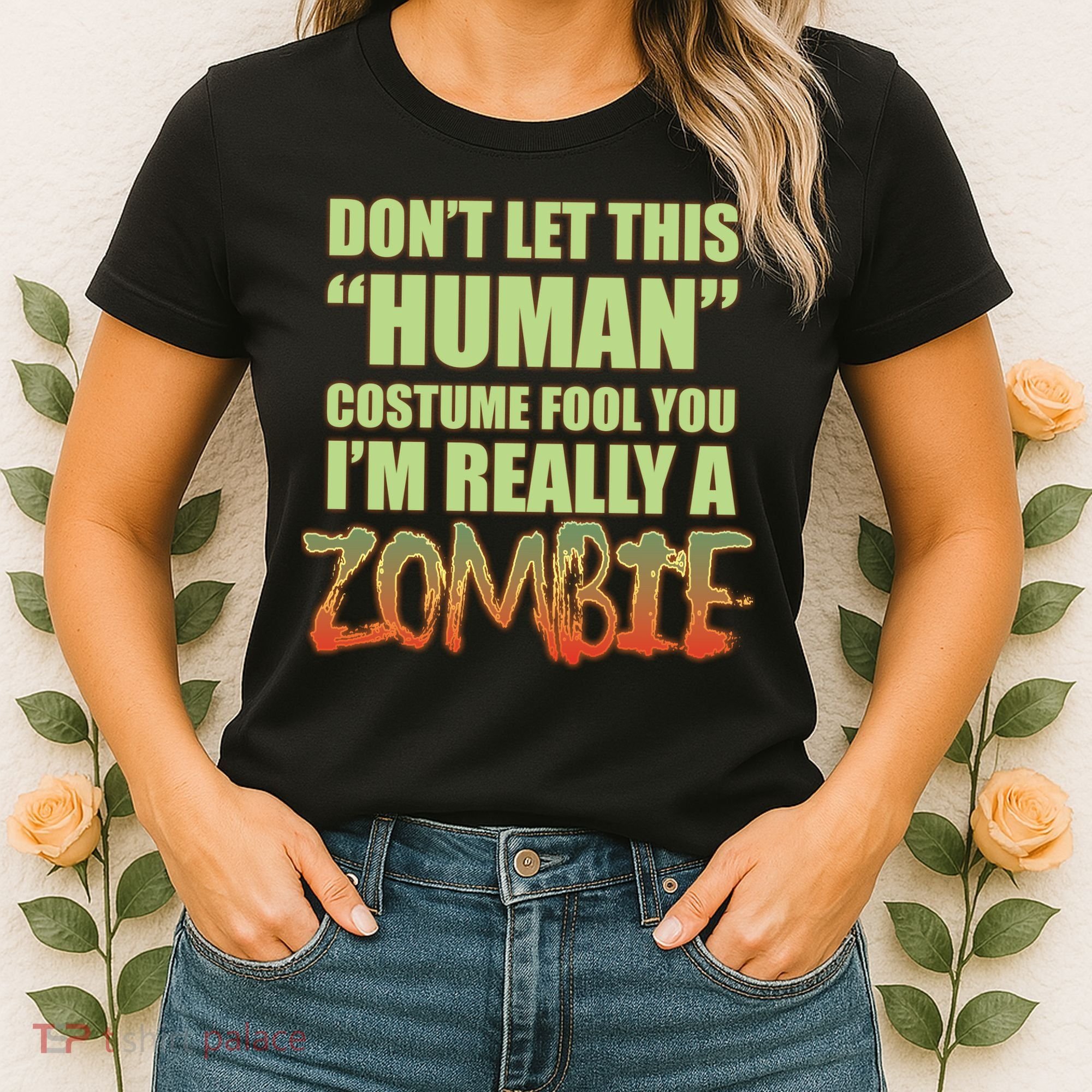 Don't Let This Human Costume Fool You I'm Really A Zombie Women's T-Shirt