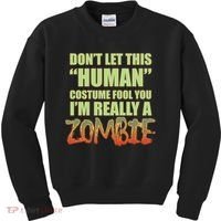 Don't Let This Human Costume Fool You I'm Really A Zombie Kids Sweatshirt thumb 0