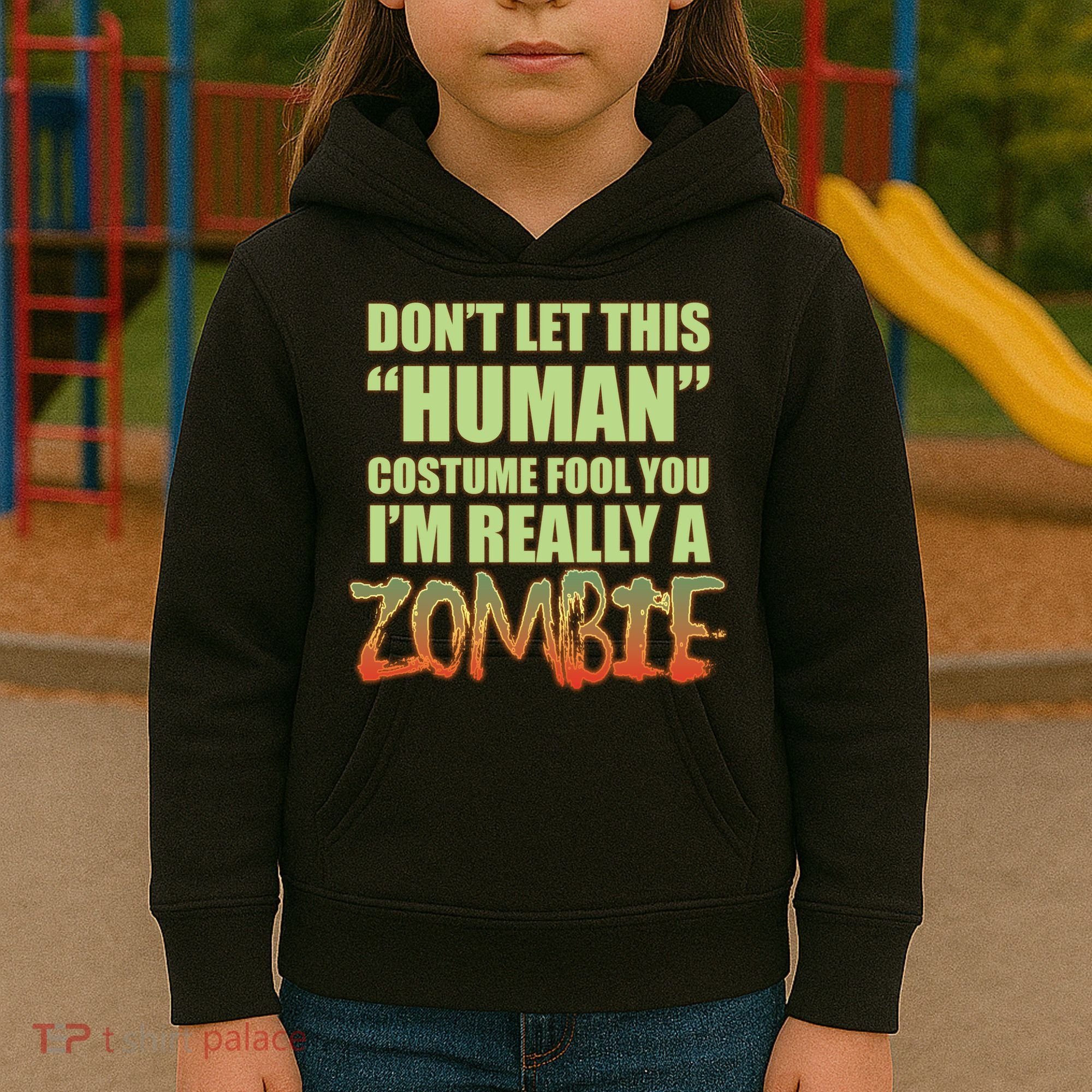 Don't Let This Human Costume Fool You I'm Really A Zombie Kids Hoodie
