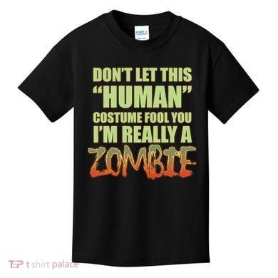 Don't Let This Human Costume Fool You I'm Really A Zombie Kids T-Shirt
