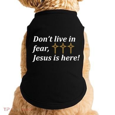 Dont Live In Fear Jesus Is Here Doggie Tank
