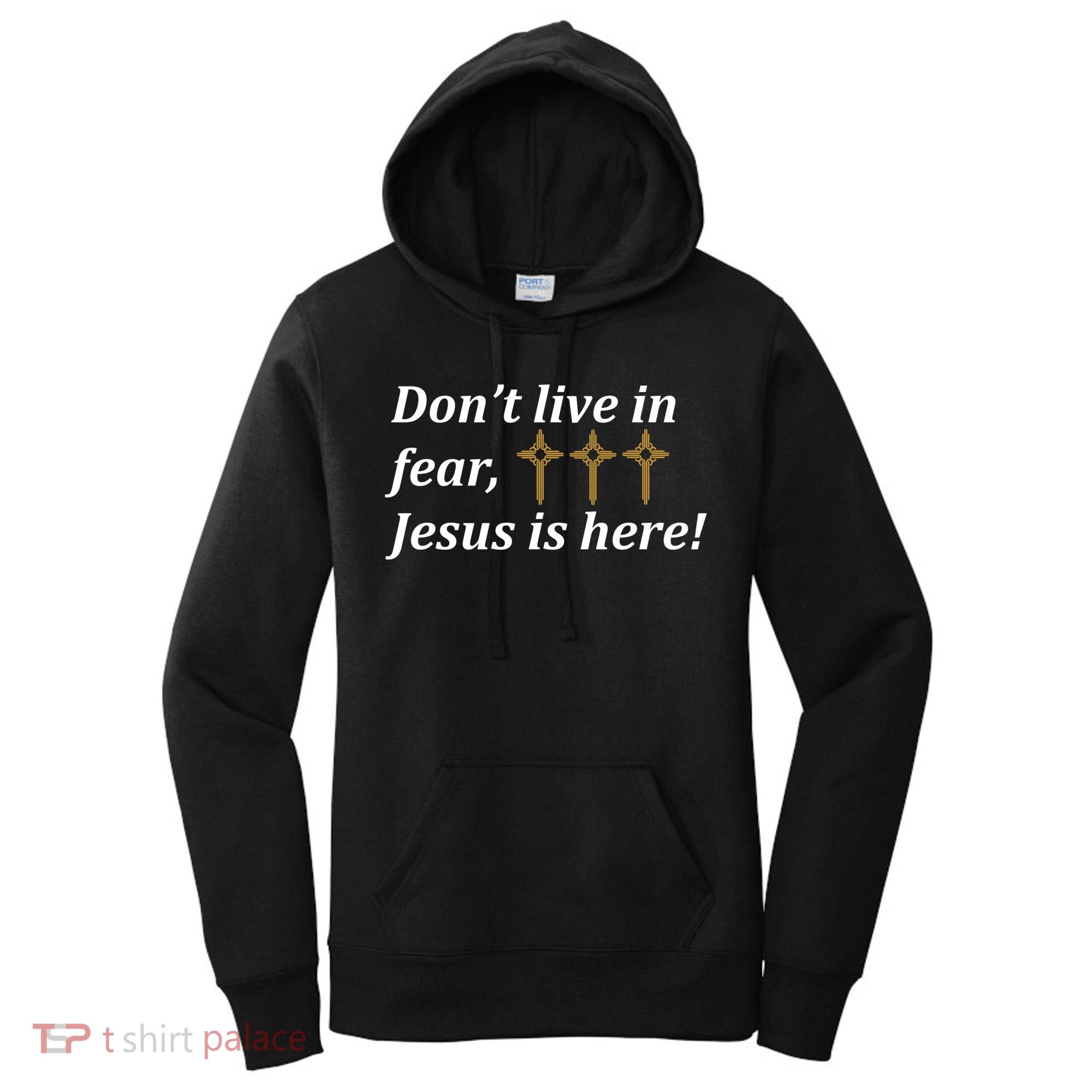 Dont Live In Fear Jesus Is Here Women's Hoodie