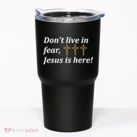 Dont Live In Fear Jesus Is Here Tumbler thumb 0