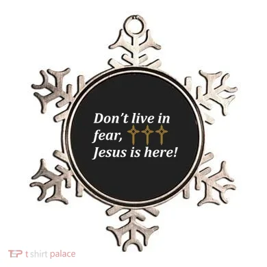Dont Live In Fear Jesus Is Here Ornament