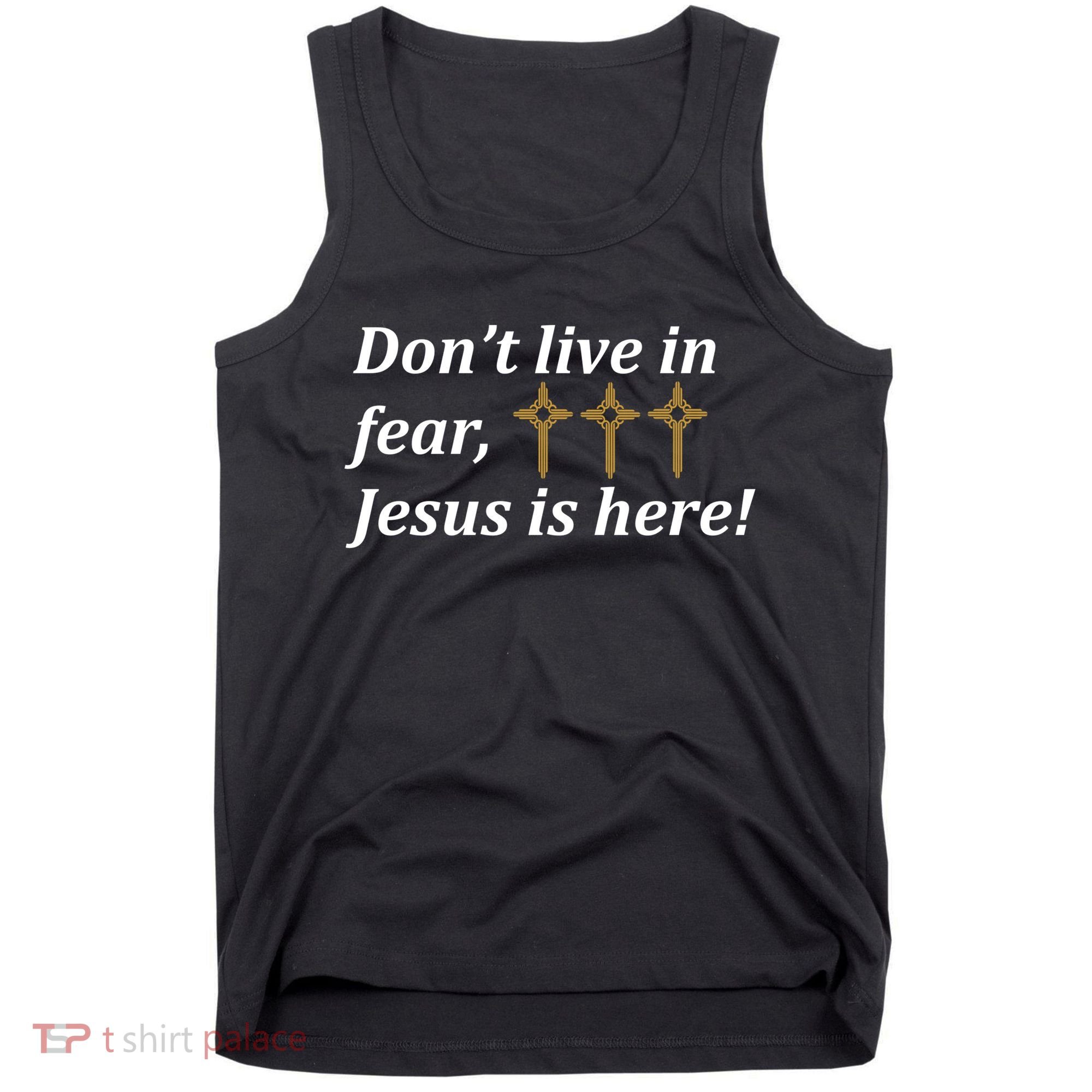 Dont Live In Fear Jesus Is Here Tank Top
