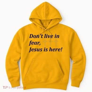 Dont Live In Fear Jesus Is Here Hoodie