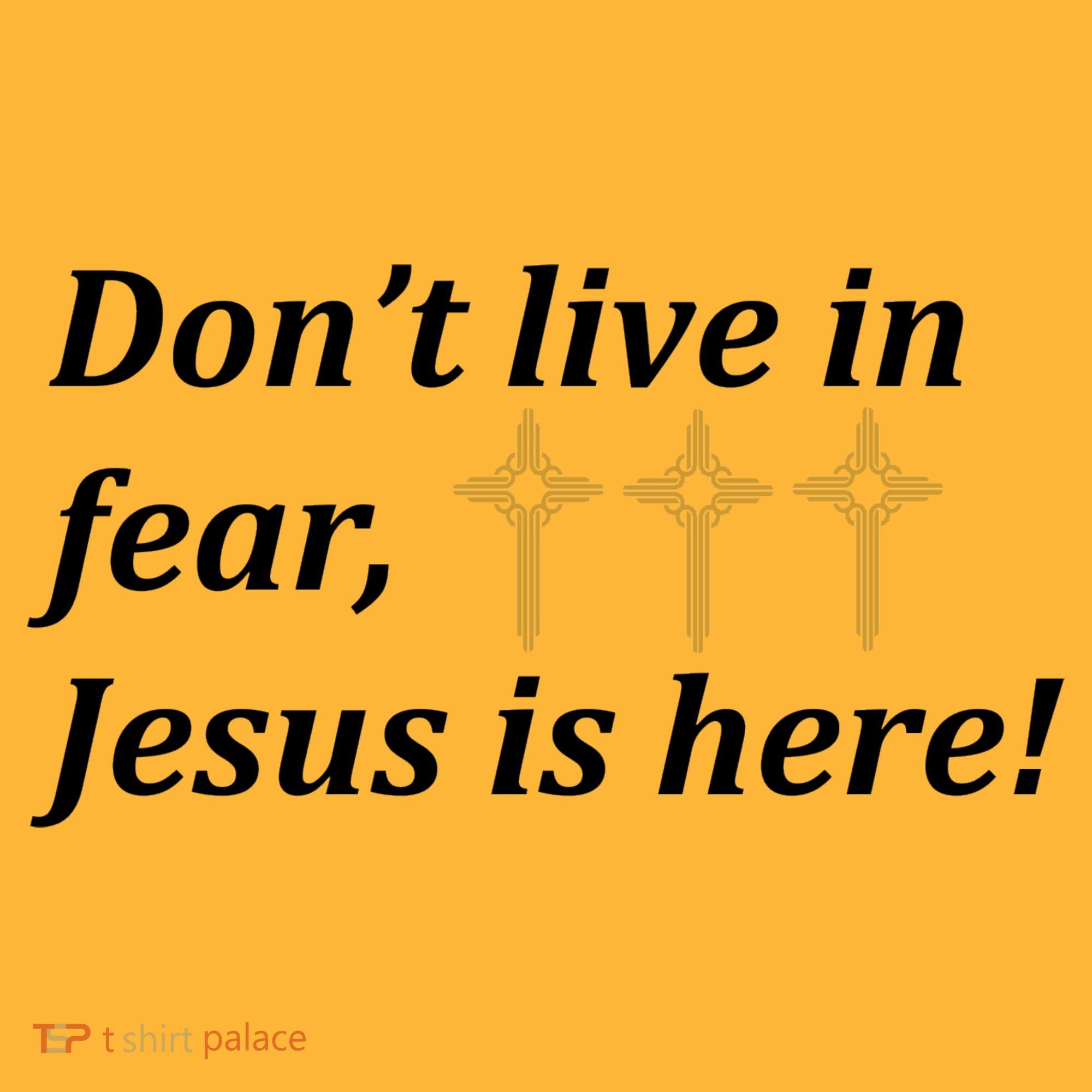 Dont Live In Fear Jesus Is Here Polo