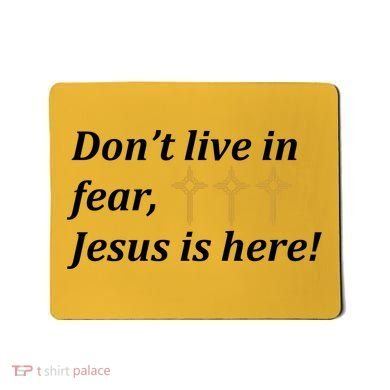 Dont Live In Fear Jesus Is Here Mousepad