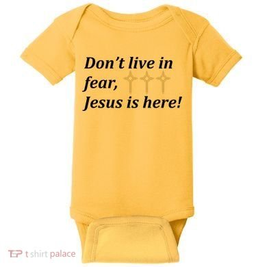 Dont Live In Fear Jesus Is Here Baby Bodysuit
