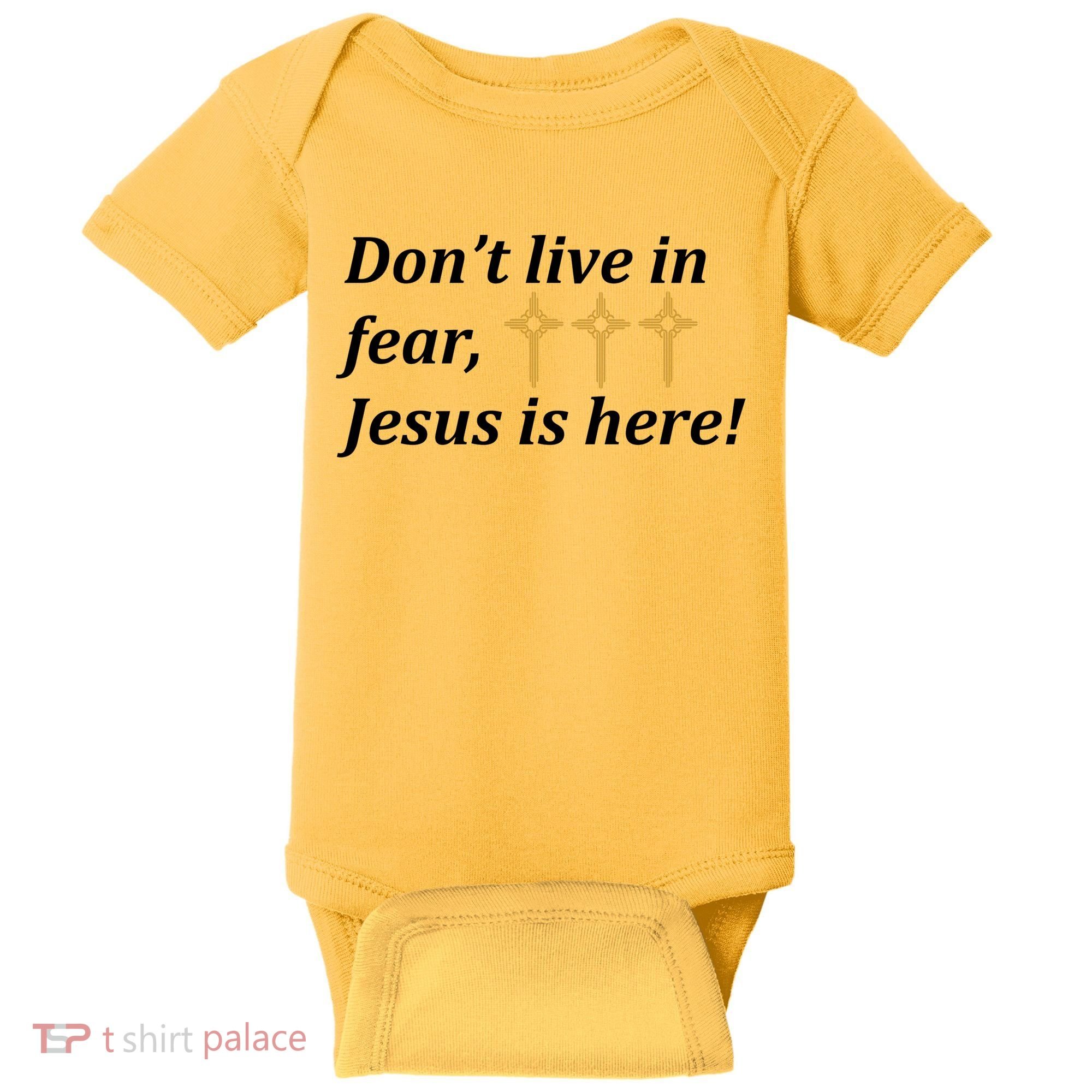 Dont Live In Fear Jesus Is Here Baby Bodysuit