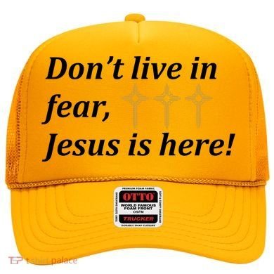 Dont Live In Fear Jesus Is Here Hat