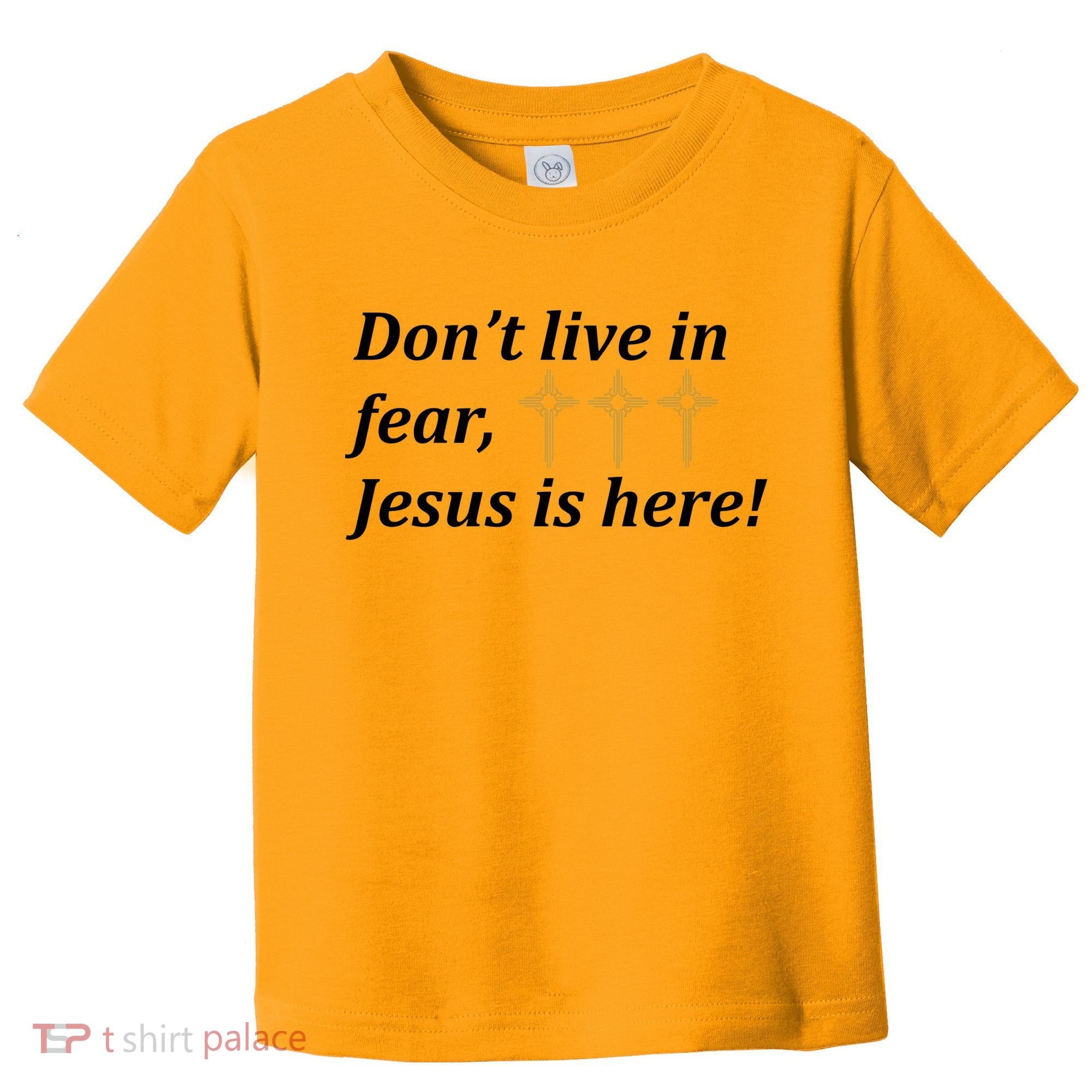 Dont Live In Fear Jesus Is Here Toddler T-Shirt