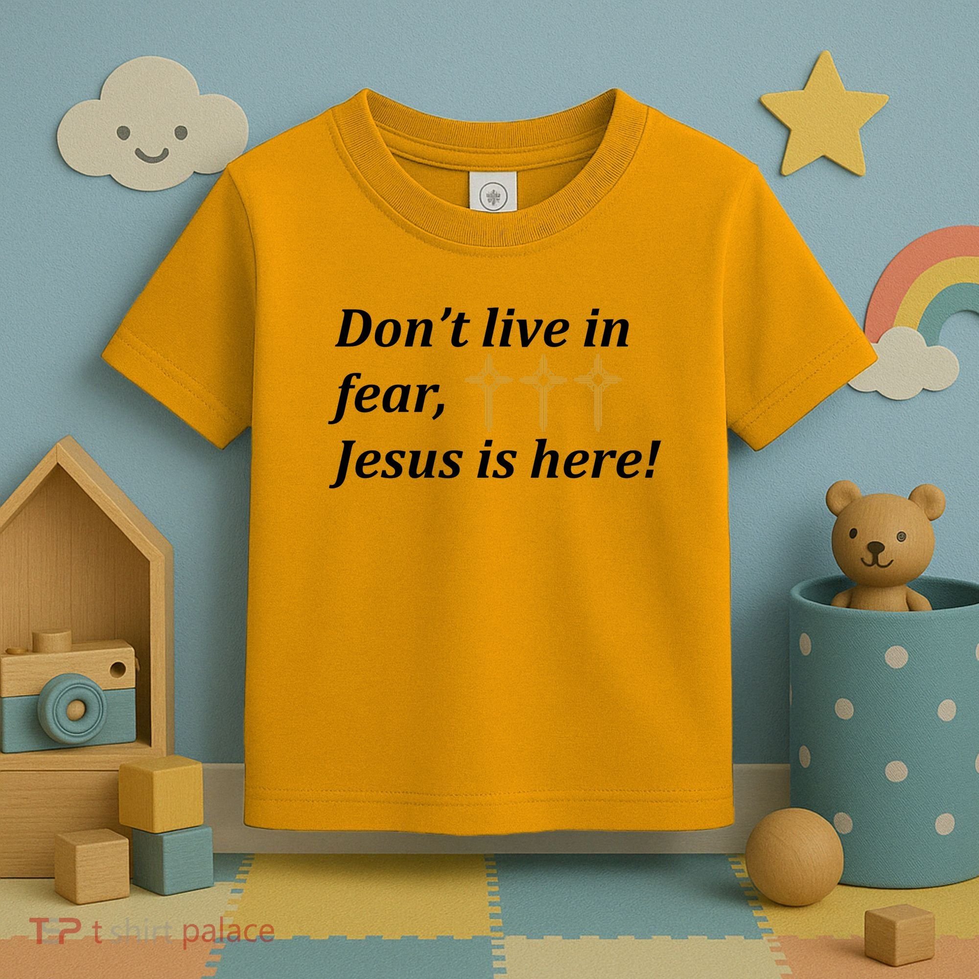 Dont Live In Fear Jesus Is Here Toddler T-Shirt