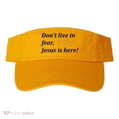 Dont Live In Fear Jesus Is Here Visor