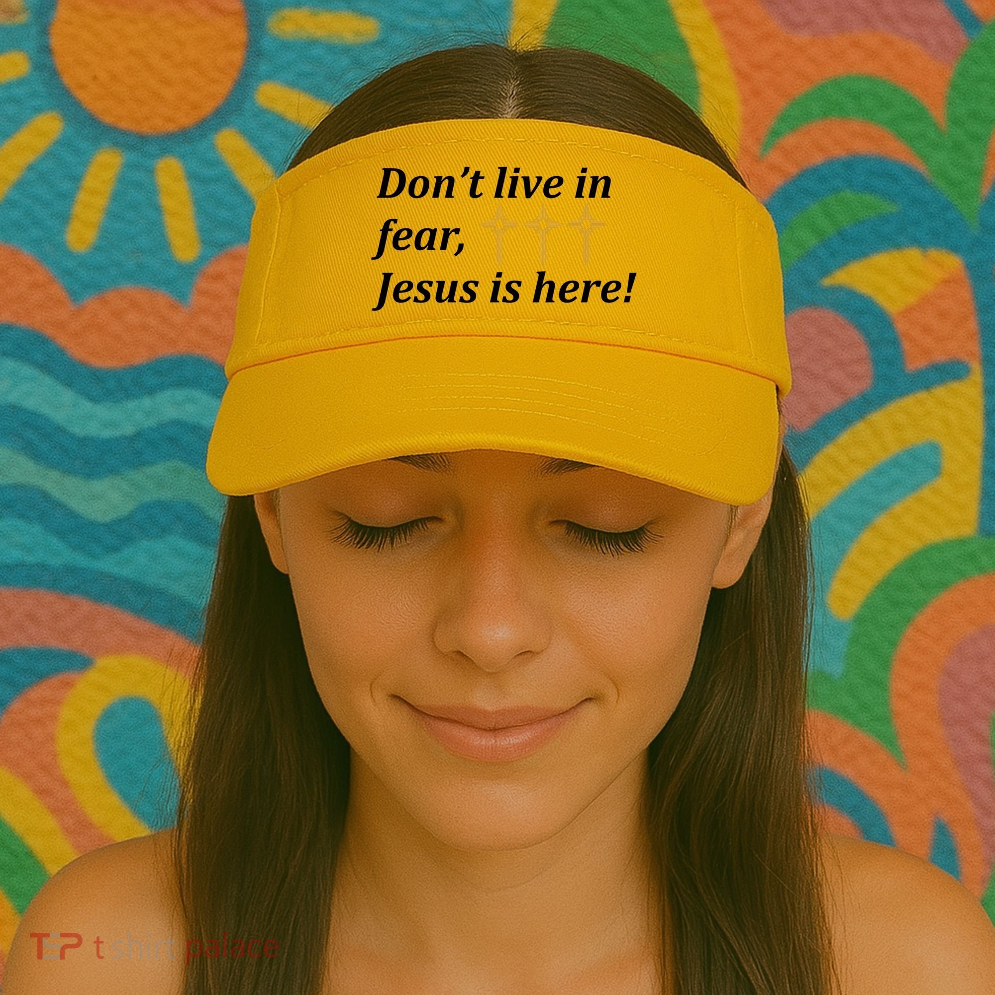 Dont Live In Fear Jesus Is Here Visor