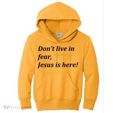 Dont Live In Fear Jesus Is Here Kids Hoodie