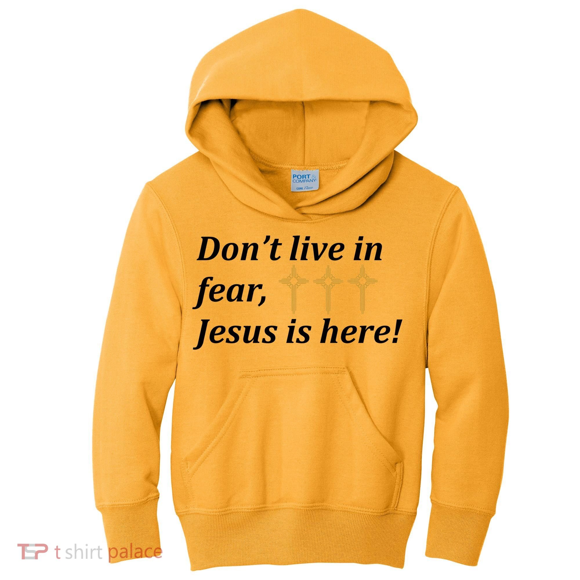 Dont Live In Fear Jesus Is Here Kids Hoodie
