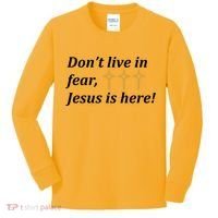 Dont Live In Fear Jesus Is Here Kids Long Sleeve Shirt thumb 0