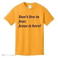 Dont Live In Fear Jesus Is Here Kids T-Shirt thumb 0