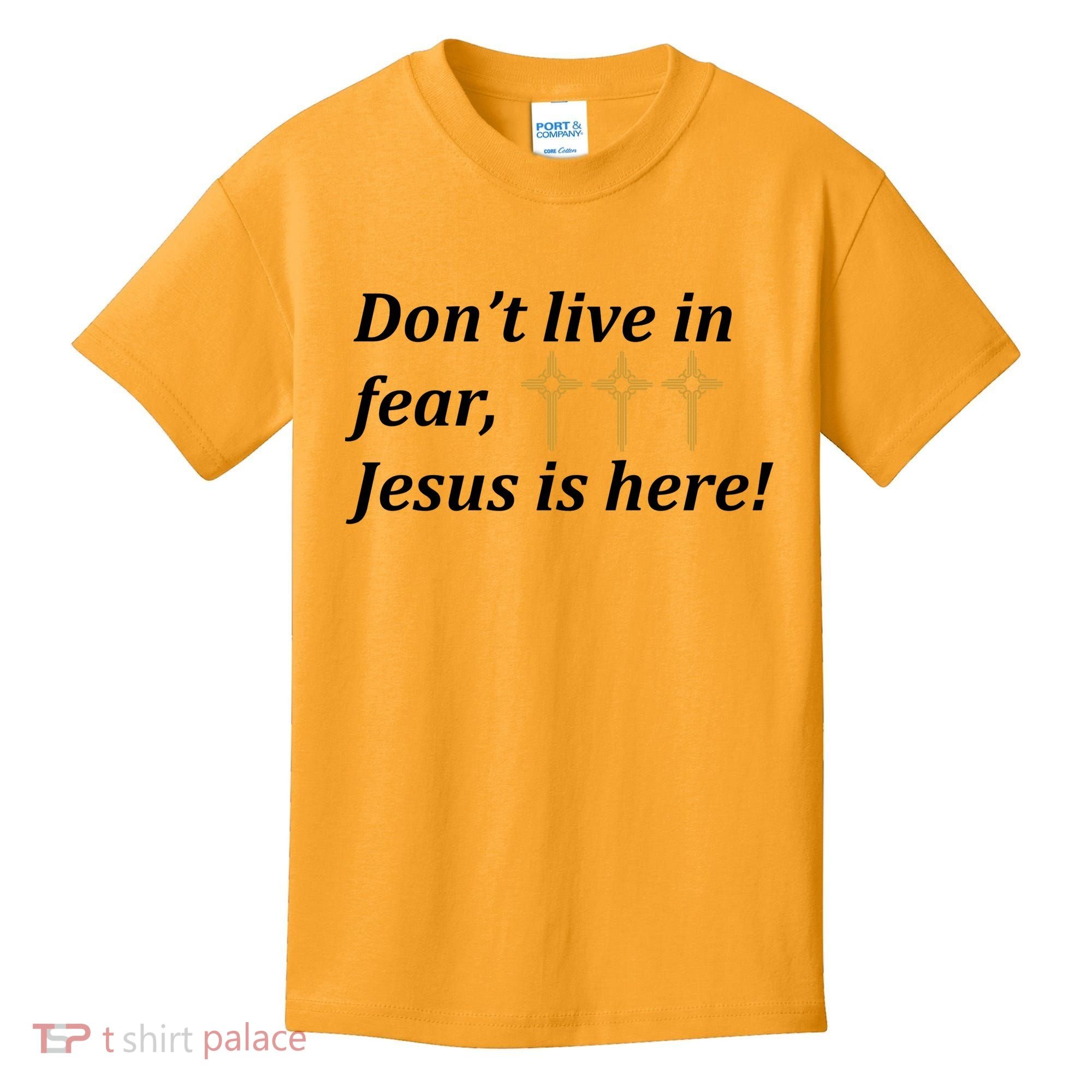 Dont Live In Fear Jesus Is Here Kids T-Shirt