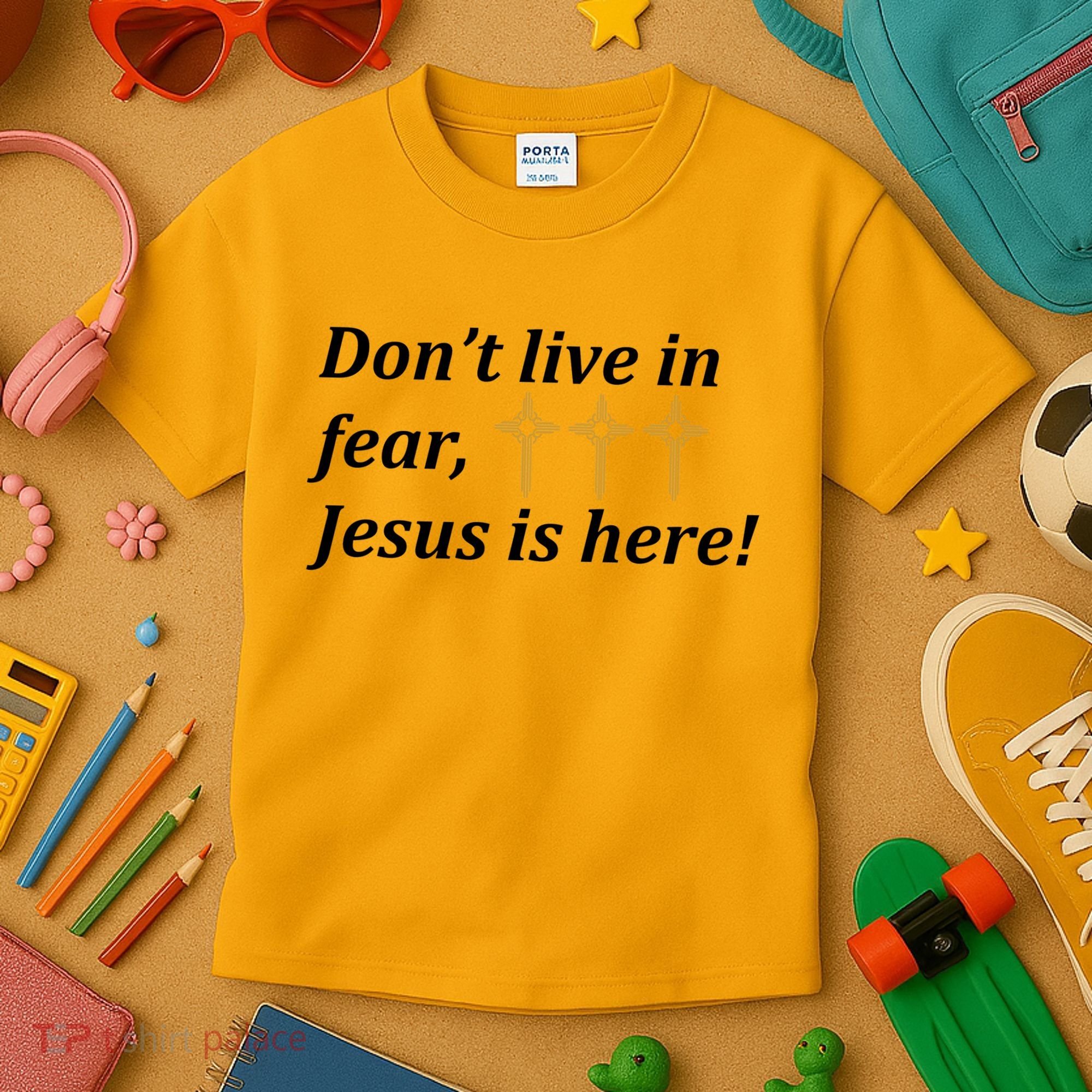 Dont Live In Fear Jesus Is Here Kids T-Shirt
