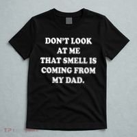 Don't Look At Me That Smell Is Coming From My Dad T-Shirt thumb 5