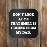 Don't Look At Me That Smell Is Coming From My Dad Coaster thumb 0