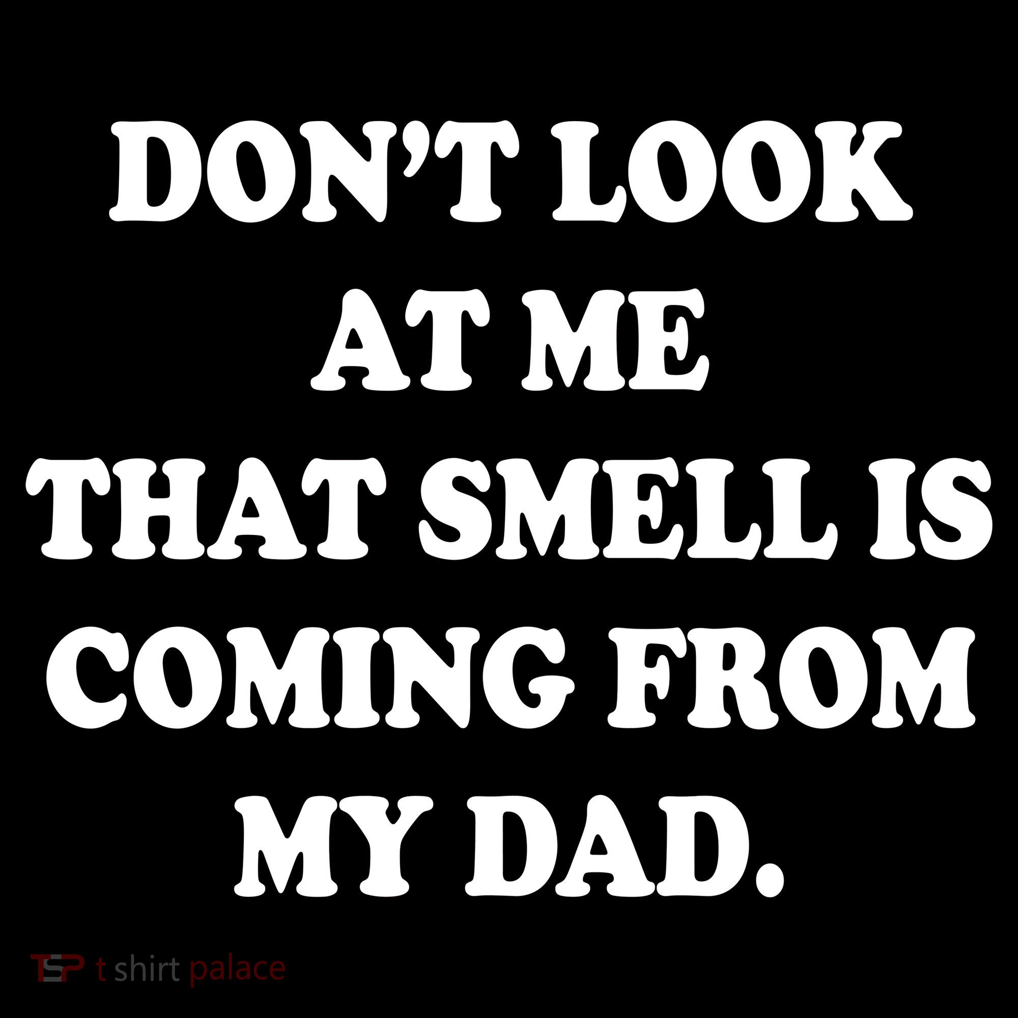 Don't Look At Me That Smell Is Coming From My Dad Women's Hoodie