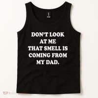 Don't Look At Me That Smell Is Coming From My Dad Tank Top thumb 2