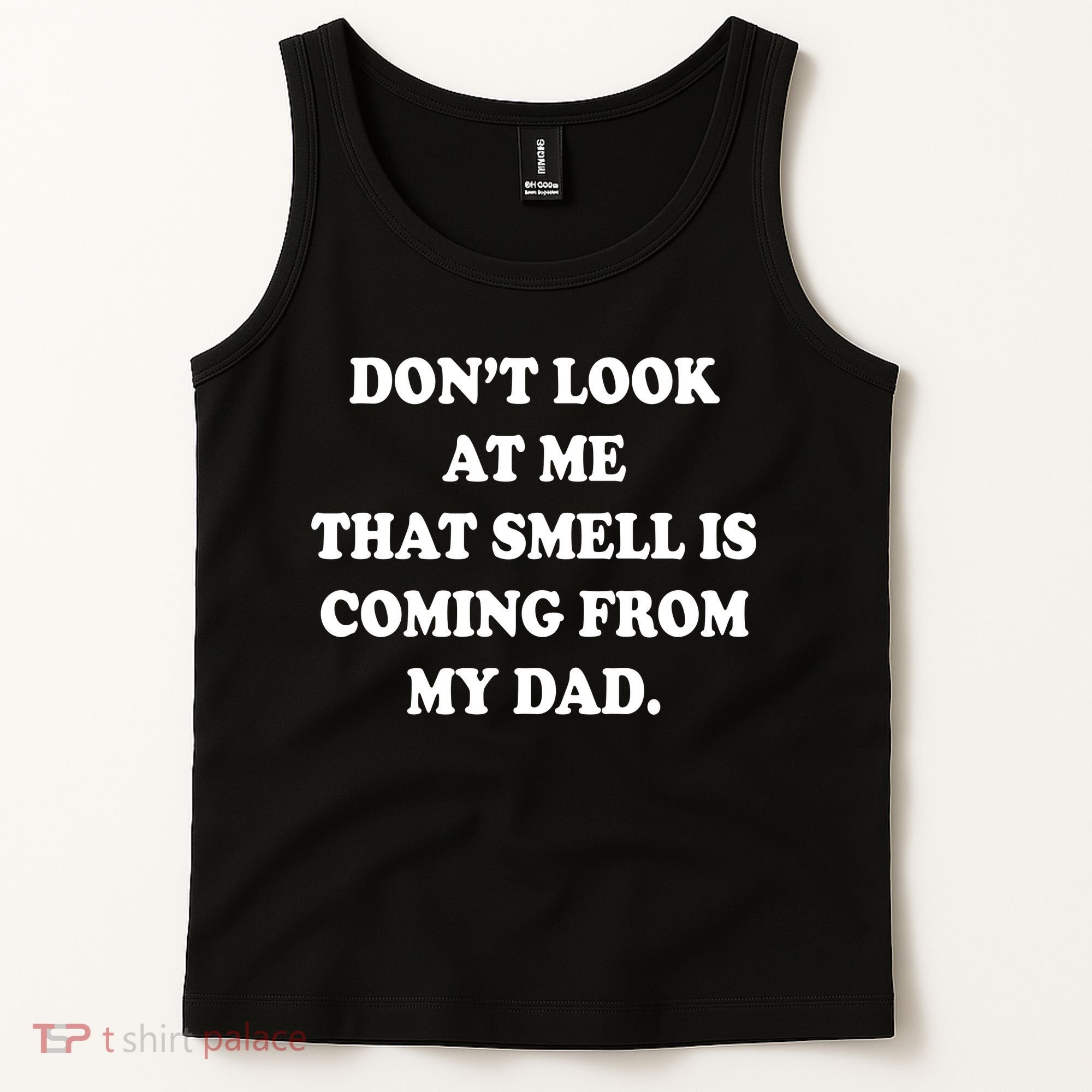 Don't Look At Me That Smell Is Coming From My Dad Tank Top