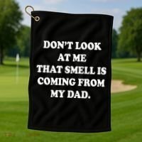 Don't Look At Me That Smell Is Coming From My Dad Golf Towel thumb 1