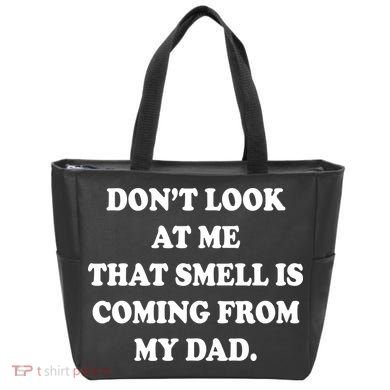 Don't Look At Me That Smell Is Coming From My Dad Tote Bag