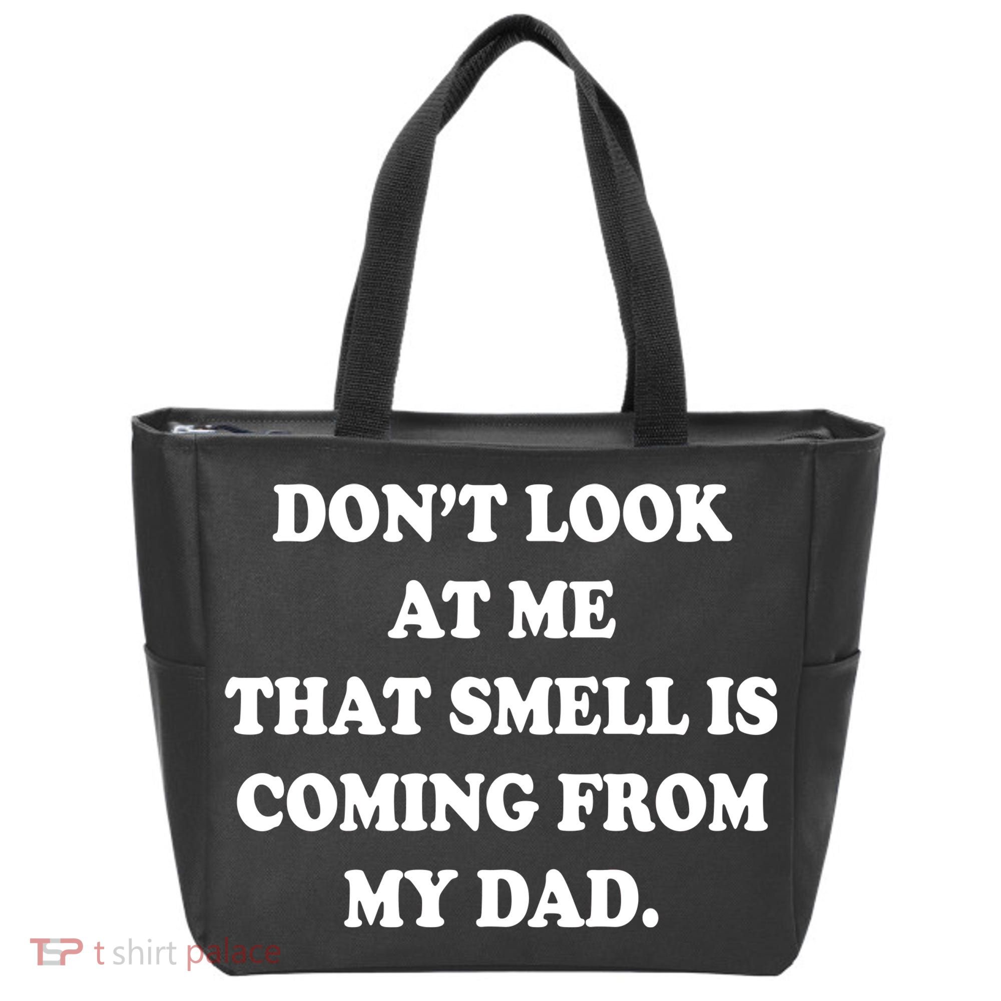Don't Look At Me That Smell Is Coming From My Dad Tote Bag
