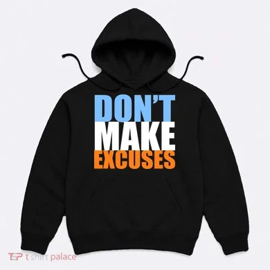 Don't Make Excuses Hoodie
