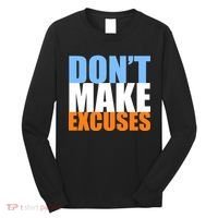 Don't Make Excuses Long Sleeve Shirt thumb 0